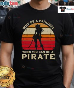 Alt Text: Vintage sunset t-shirt featuring Why Be A Princess When You Can Be A Pirate Girl design, perfect for adventurous styles.