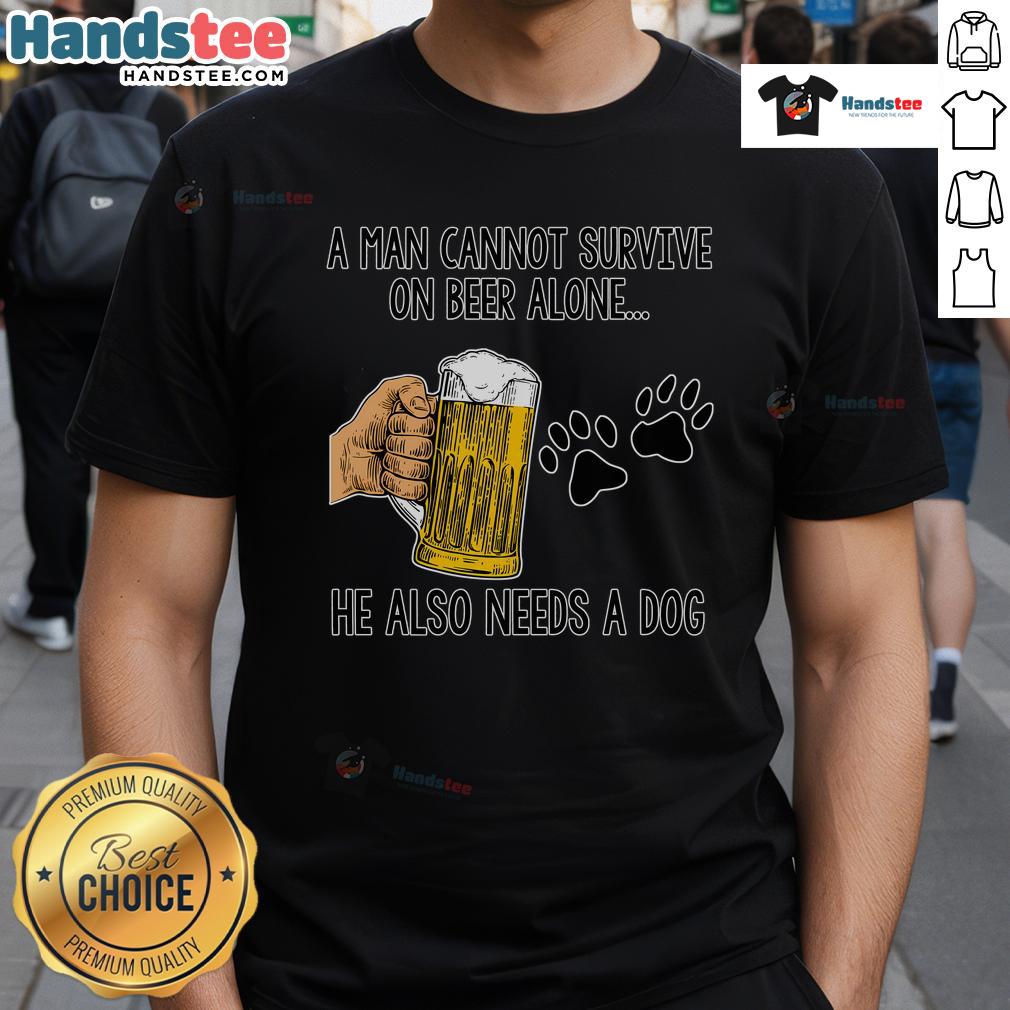 Nice A Man Cannot Survive On Beer Alone He Also Needs A Dog T Shirt Alt Text: Funny 'A Man Cannot Survive On Beer Alone He Also Needs A Dog' T-Shirt design featuring a dog and beer graphics.