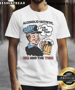 Alt Text: Nice Alcoholic + Autistic 'I've Got The Ism And The Tism' T-Shirt design featuring bold text on a colorful background.