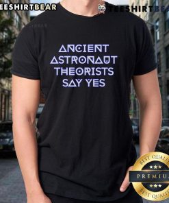 Nice Ancient Astronaut Theorists Say Yes T-Shirt featuring a bold graphic design for UFO and space enthusiasts.