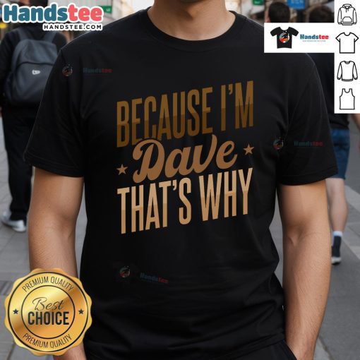 Nice Because I'M Dave That'S Why T-Shirt featuring bold text design on a casual tee for men and women.