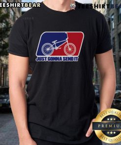 Alt Text: Nice BMX 'Just Gonna Send It' BMX Racing T-Shirt featuring a bold graphic, perfect for BMX enthusiasts.