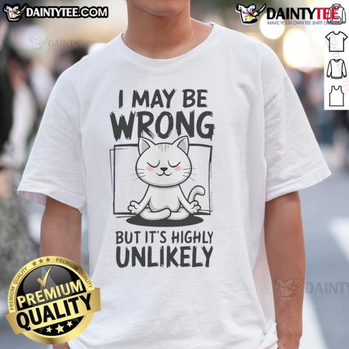 Funny 'Nice Cat Jokes' T-Shirt featuring the phrase 'I May Be Wrong But It's Highly Unlikely' in playful typography.