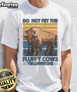 Nice Do Not Pet The Fluffy Cows Buffalo And Bison Yellowstone Park T-Shirt featuring playful cow graphics and park scenery.