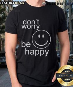 Nice Don't Worry Be Happy T-Shirt featuring a vibrant design and cheerful message, perfect for casual wear.