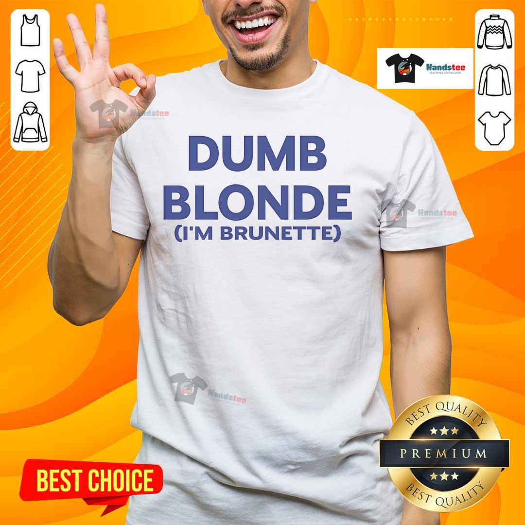 Nice Dumb Blonde I'M Brunette T Shirt Nice Dumb Blonde I'M Brunette T-Shirt featuring playful text design, perfect for confident brunette fashion lovers.