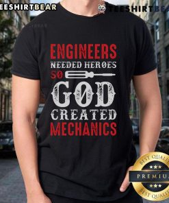 Nice Engineers Needed Heroes So God Created Mechanics T-Shirt showcasing a humorous design for engineering and mechanic enthusiasts.