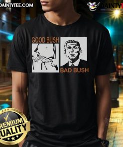 Nice Good Bush Bad Bush T-Shirt featuring a playful graphic design, perfect for casual wear and expressing your style.