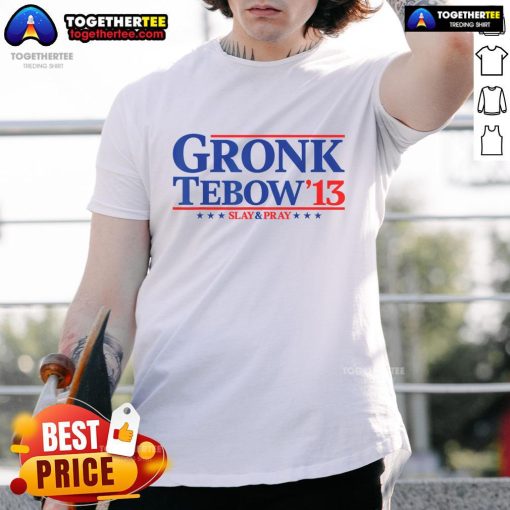 Nice Gronk 13 Tebow President 2024 T-shirt featuring a humorous, sarcastic design for sports fans.