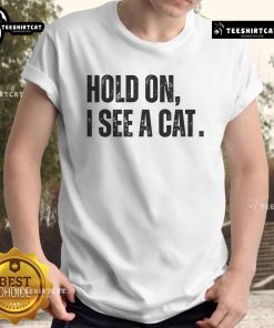 Nice Hold On I See A Cat T-Shirt featuring a playful cat graphic, perfect for cat lovers and casual wear.