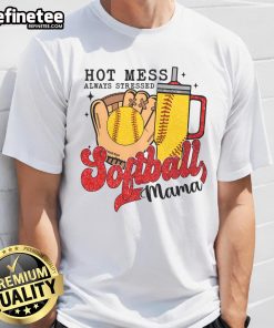 Alt Text: Nice Hot Mess Always Stressed Softball Mama T-Shirt design featuring bold text and a playful graphic for softball moms.