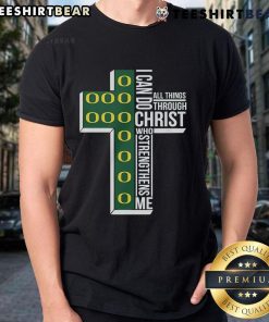 Nice I Can Go All Things Through Christ Who Strengthens Me Oregon Ducks T-Shirt featuring vibrant team colors and logo.