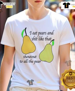 Funny 'Nice I Eat Pears And Shit Like That' T-Shirt featuring playful pear graphics, perfect for fruit lovers.