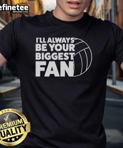 Nice I'll Always Be Your Biggest Fan Ball T-Shirt featuring a stylish design for sports enthusiasts and fans.