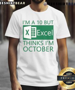Funny 'Nice I'm a 10 But Excel Thinks I'm October' T-Shirt design showcasing humor for Excel enthusiasts and fashion lovers.