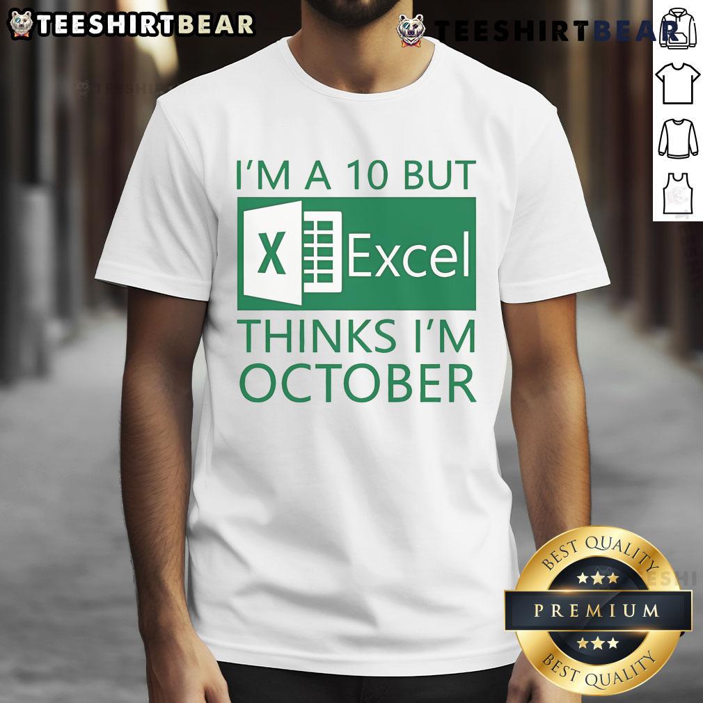 Nice I'M A 10 But Excel Thinks I'M October T Shirt Funny 'Nice I'm a 10 But Excel Thinks I'm October' T-Shirt design showcasing humor for Excel enthusiasts and fashion lovers.
