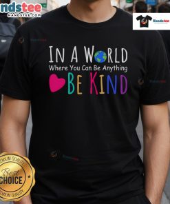 Nice In A World Where You Can Be Anything Be Kind T-Shirt featuring a positive message and vibrant design for kindness advocates.