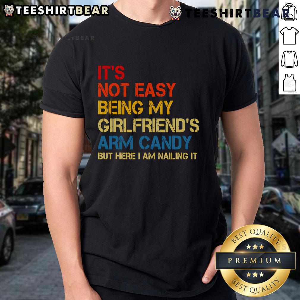Nice It'S Not Easy Being My Girlfriend'S Arm Candy Retro T Shirt Retro T-shirt featuring 'It's Not Easy Being My Girlfriend's Arm Candy' slogan, perfect for fun casual wear.
