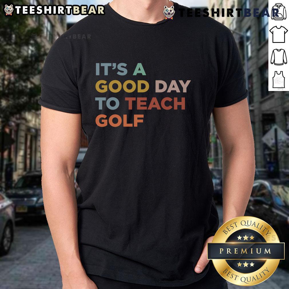 Nice It'T A Good Day To Teach Golf Coach T Shirt Nice It'T A Good Day To Teach Golf Coach T-Shirt featuring a fun graphic for golf instructors and enthusiasts.