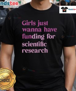 Nice Just Wanna Have Funding For Scientific T-Shirt featuring a humorous design about science funding challenges.