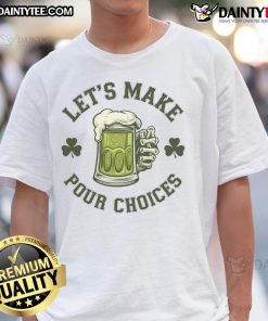 Funny drinking meme T-shirt featuring the phrase Let's Make Pour Choices with playful graphics and vibrant colors.