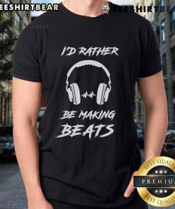 Nice Music Production T-Shirt for DJs and Producers featuring 'Rather Be Beats Making' slogan in stylish design.