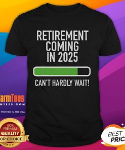 Funny 'My Retirement Coming In 2025 Cant Hardly Wait' T-Shirt design, perfect for celebrating upcoming retirement.