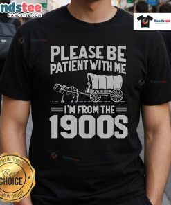 Funny Over The Hill T-Shirt featuring 'Nice Please Be Patient I'm From The 1900s' design for humorous birthday celebrations.