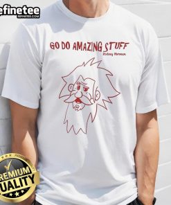 Nice Rodney Norman Go Do Amazing Stuff T-Shirt design featuring vibrant colors and motivational text for casual wear.