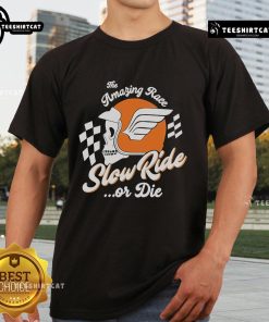 Nice Slow Ride The Amazing Race Or Die Skull T-Shirt featuring a bold skull graphic and vibrant colors for race enthusiasts.