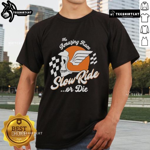 Nice Slow Ride The Amazing Race Or Die Skull T-Shirt featuring a bold skull graphic and vibrant colors for race enthusiasts.