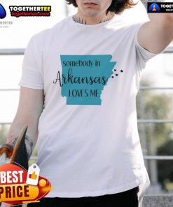 Nice Somebody In Arkansas Loves Me State T-Shirt featuring a vibrant design celebrating Arkansas pride and love.