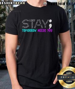 Nice Stay Tomorrow Needs You T-Shirt featuring a motivational message, perfect for casual wear and inspiring daily positivity.