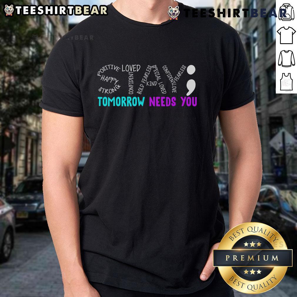 Nice Stay Tomorrow Needs You T Shirt Nice Stay Tomorrow Needs You T-Shirt featuring a motivational message, perfect for casual wear and inspiring daily positivity.