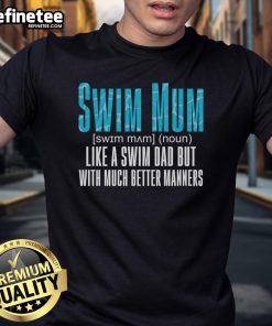 Funny 'Nice Swim Mum Like A Swim Dad But With Much Better Ners' T-Shirt for swim moms, perfect for aquatic enthusiasts.