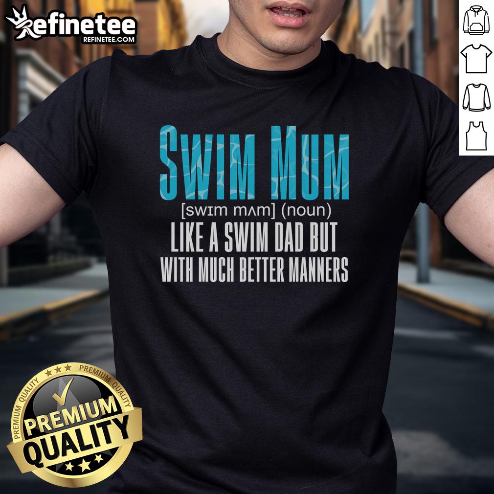 Nice Swim Mum Like A Swim Dad But With Much Better Ners T Shirt Funny 'Nice Swim Mum Like A Swim Dad But With Much Better Ners' T-Shirt for swim moms, perfect for aquatic enthusiasts.