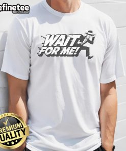 Stylish 'Nice Wait For Me T-Shirt' featuring a trendy design, perfect for casual wear and expressing playful sentiments.