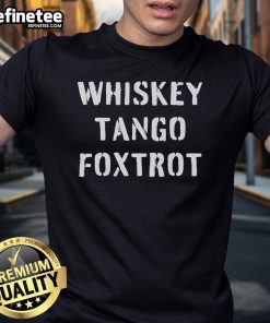 Nice Whiskey Tango Foxtrot T-Shirt featuring a bold graphic design, perfect for casual wear and military-themed events.