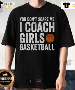 Nice You Don't Scare Me I Coach Girls Basketball T-Shirt featuring bold text design for female basketball coaches.