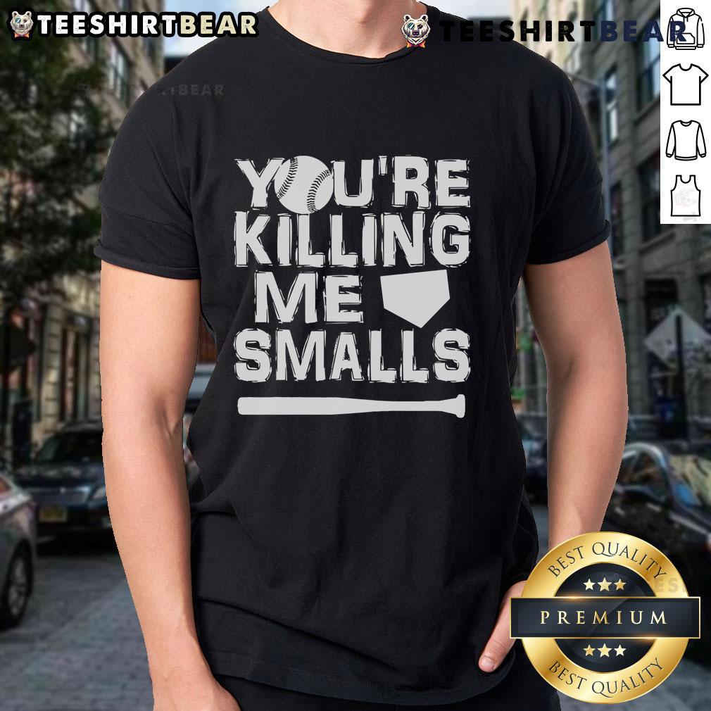 Nice You'Re Killing Me Smalls T Shirt Nice You're Killing Me Smalls T-Shirt featuring a playful graphic quote inspired by a classic movie scene.