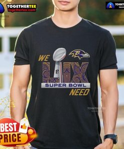 Alt Text: Official Baltimore Ravens We Need Super Bowl LIX 2024 T-Shirt featuring team colors and logo, perfect for fans.