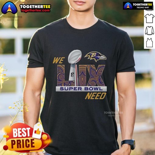 Alt Text: Official Baltimore Ravens We Need Super Bowl LIX 2024 T-Shirt featuring team colors and logo, perfect for fans.