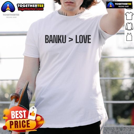 Official Banku Is Greater Than Love T-Shirt featuring bold text design on a stylish black tee.