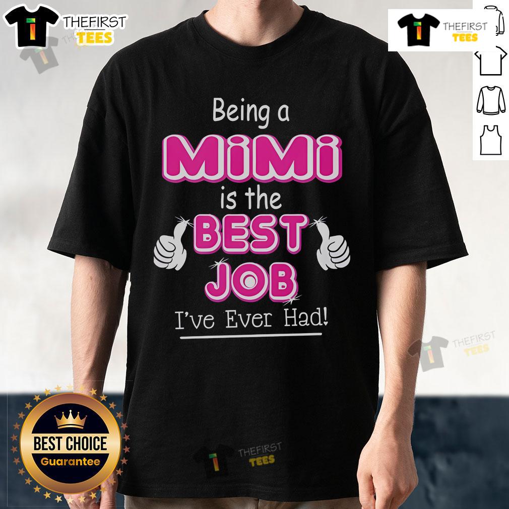 Official Being A Mimi Is The Best Job I'Ve Ever Had T Shirt Alt Text: Official Being A Mimi Is The Best Job I've Ever Had T-Shirt showcasing a stylish design for proud grandmothers.