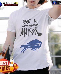 Official Bills Be A Change Maker Inspire Change T-Shirt featuring a bold design promoting positive social change.