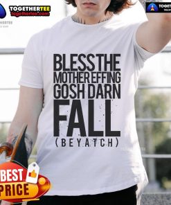 Alt Text: Official Bless The Mother Effing Gosh Darn Fall Beyatch T-Shirt featuring bold autumn-themed graphics and vibrant colors.