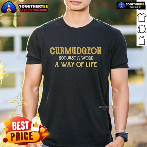 Official Curmudgeon T-Shirt featuring the phrase 'Not Just A Word, A Way Of Life' in bold lettering on a casual tee.
