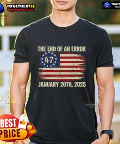 Alt Text: Official End Of An Error January 20th 2025 Inauguration Vintage T-Shirt featuring a bold graphic design.