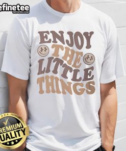 Official Enjoy The Little Things T-Shirt featuring a cheerful design, perfect for spreading positivity and joy.