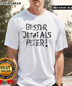 Official Feinkost Kolinski Besser Jetzt Als Peter T-Shirt featuring bold graphic design and vibrant colors.
